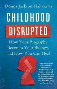 "How Your Biography Becomes Your Biology, and How You Can Heal: Childhood Disrupted, author Donna Jackson Nakazawa.