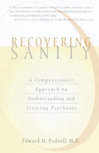 Recovering Sanity (author Edward M. Podvoll) is a written examination of the experience of psychosis and related mental illnesses.