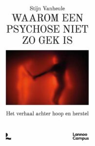 Het boek Waarom een psychose niet zo gek is van Stijn Vanheule biedt een nieuw perspectief op wat het betekent een psychose door te maken.