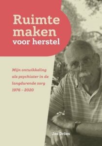 Jos Dröes kijkt in Ruimte maken voor herstel terug op zijn loopbaan als psychiater. Een persoonlijk verhaal uit de herstelbeweging.