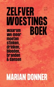 Het Zelfverwoestingsboek is een oproep van Marian Donner om de teugels te laten vieren, een pleidooi voor vergevingsgezindheid.