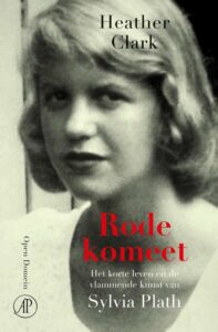 De biografie Rode komeet van Sylvia Plath door Heather Clark. Door de New York Times uitgeroepen tot het beste boek van het jaar 2021.