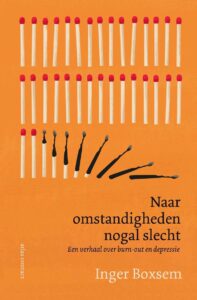 Naar omstandigheden nogal slecht: Het leven van redacteur en schrijver Inger Boxsem gaat onderuit door een burn-­out en een depressie.