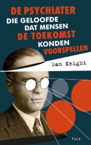 De psychiater die geloofde dat je de toekomst zou kunnen voorspellen - Sam Knight