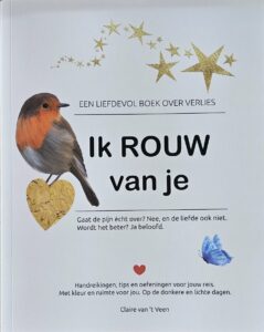 Ik rouw van je is een liefdevol en praktisch boek van Claire van 't Veen. Met oefeningen word je meegenomen op de reis van rouw en herdenken.