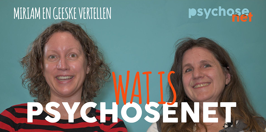 Wat is PsychoseNet? Miriam en Geeske over online hulpverlening
